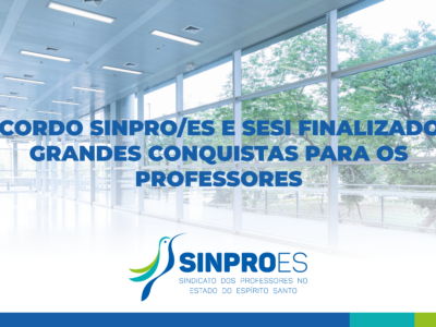 ACORDO SINPRO/ES E SESI FINALIZADO – GRANDES CONQUISTAS PARA OS PROFESSORES