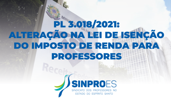 PL 3.018/2021: ALTERAÇÃO NA LEI DE ISENÇÃO DO IMPOSTO DE RENDA PARA PROFESSORES