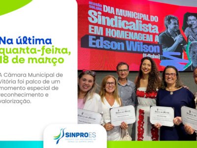 LIDERANÇAS DO SINPRO-ES SÃO HOMENAGEADAS NA CÂMARA MUNICIPAL DE VITÓRIA